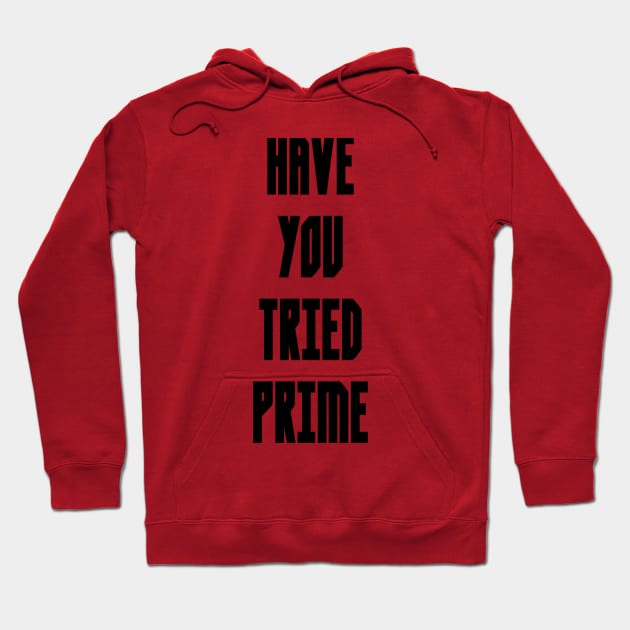 HAVE YOU TRIED PRIME Hoodie by The Snack Network